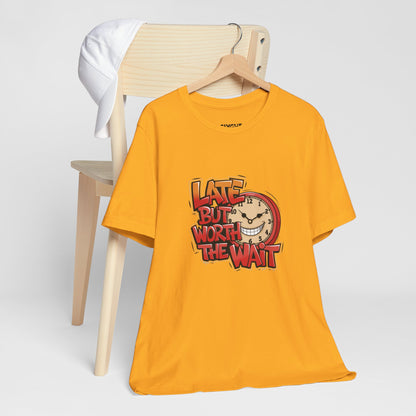 "Late but Worth the Wait" Unisex Tee – Time Well Spent -color - Gold - available in USA