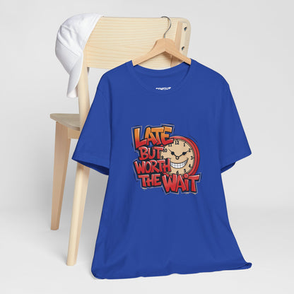 "Late but Worth the Wait" Unisex Tee – Time Well Spent -color - True Royal - available in USA