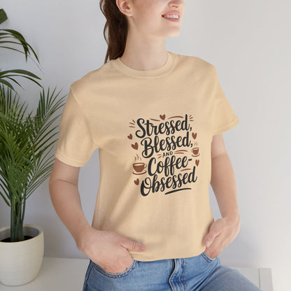 "Stressed, Blessed & Coffee-Obsessed" Unisex Short Sleeve Tee – Because Coffee is a Lifestyle -color - - available in USA