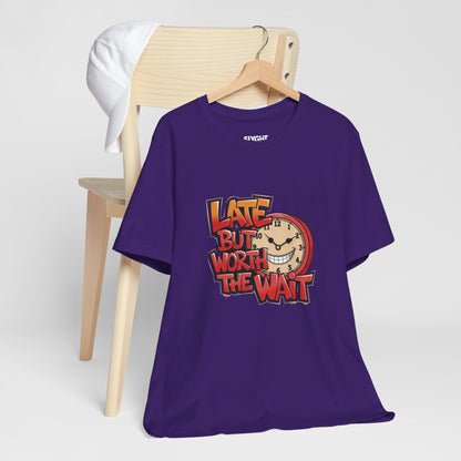 "Late but Worth the Wait" Unisex Tee – Time Well Spent -color - Team Purple - available in USA