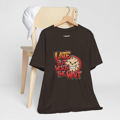 "Late but Worth the Wait" Unisex Tee – Time Well Spent -color - Brown - available in USA