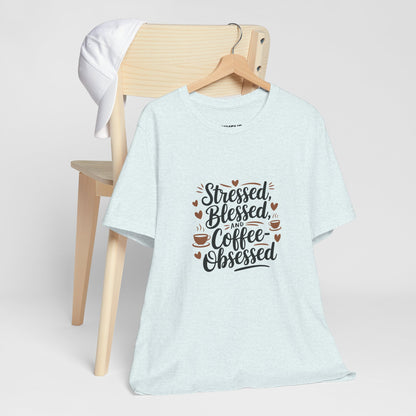 "Stressed, Blessed & Coffee-Obsessed" Unisex Short Sleeve Tee – Because Coffee is a Lifestyle -color - Heather Ice Blue - available in USA